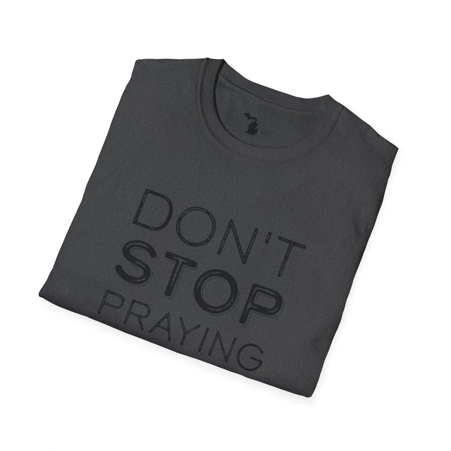 Don’t Stop Praying - Unisex Softstyle Tee