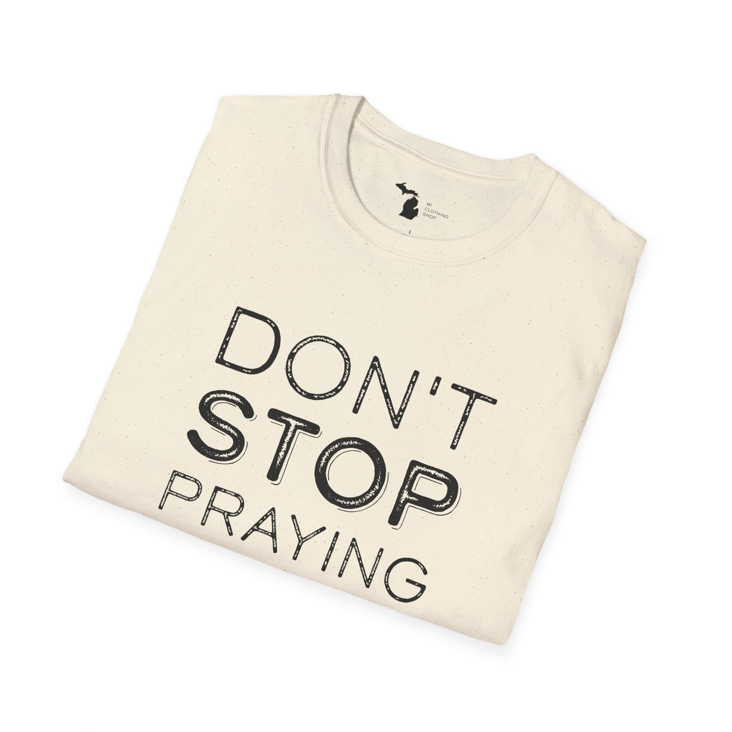 Don’t Stop Praying - Unisex Softstyle Tee