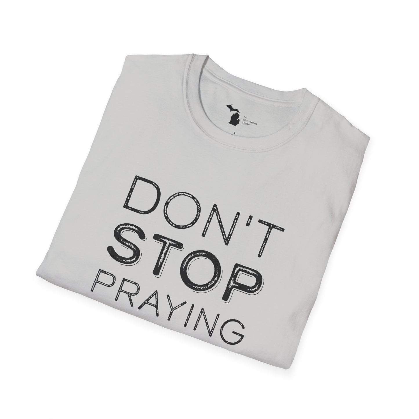 Don’t Stop Praying - Unisex Softstyle Tee