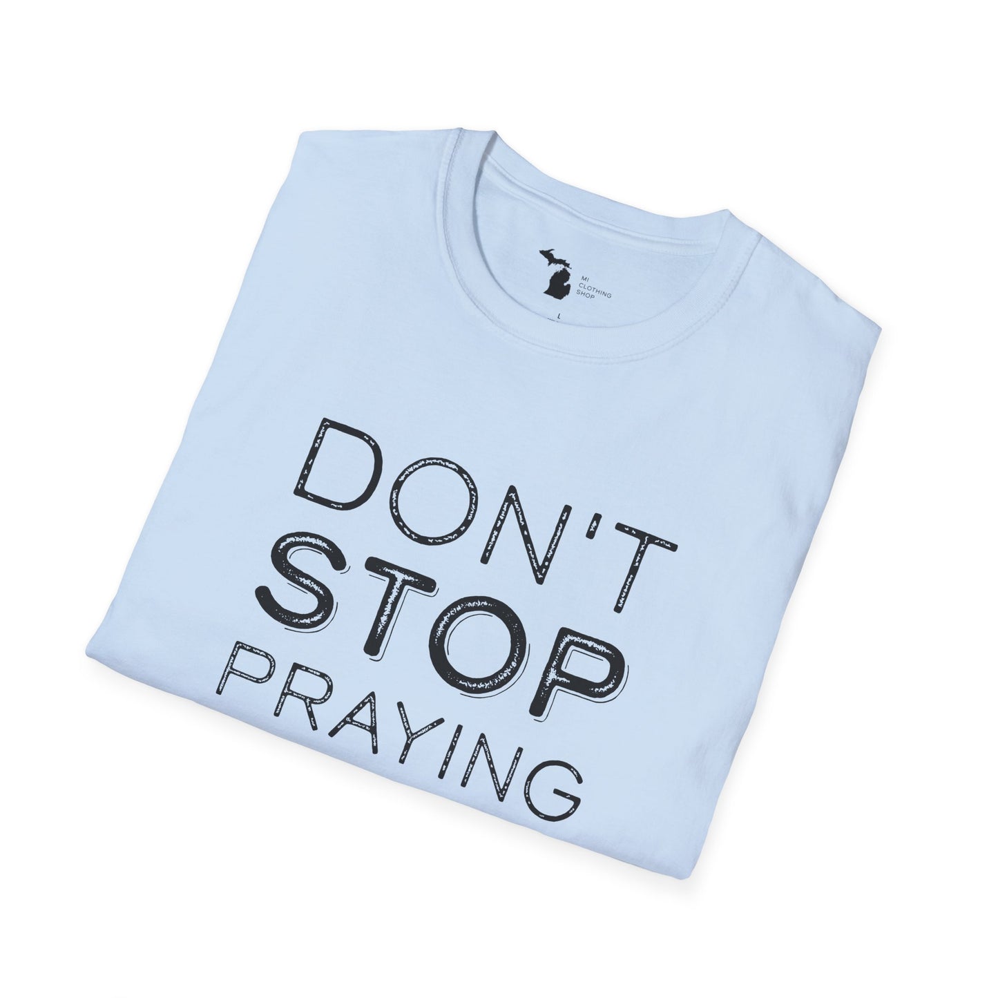 Don’t Stop Praying - Unisex Softstyle Tee