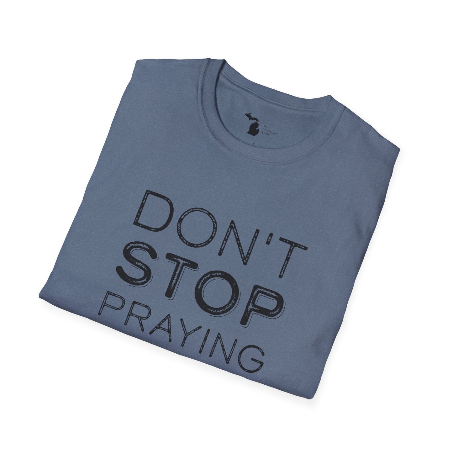 Don’t Stop Praying - Unisex Softstyle Tee