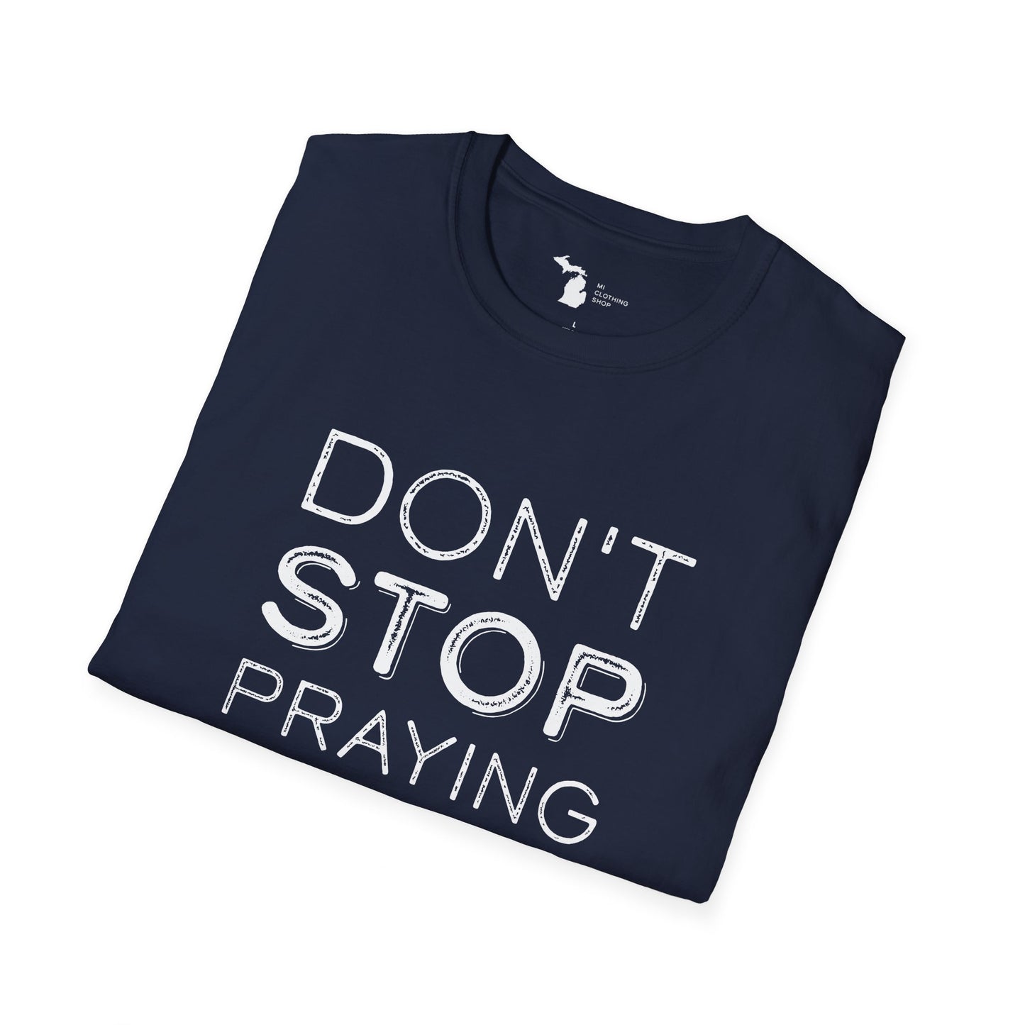 Don’t Stop Praying - Unisex Softstyle Tee