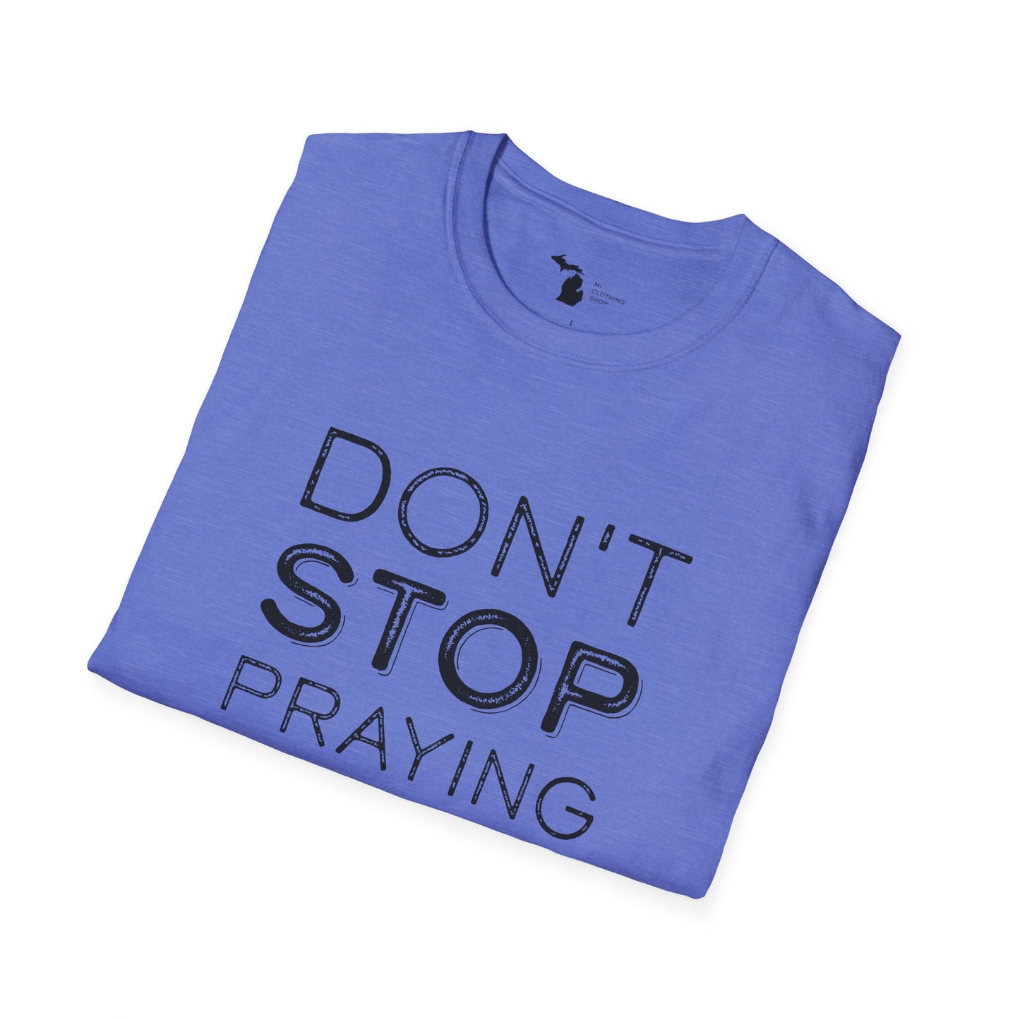 Don’t Stop Praying - Unisex Softstyle Tee