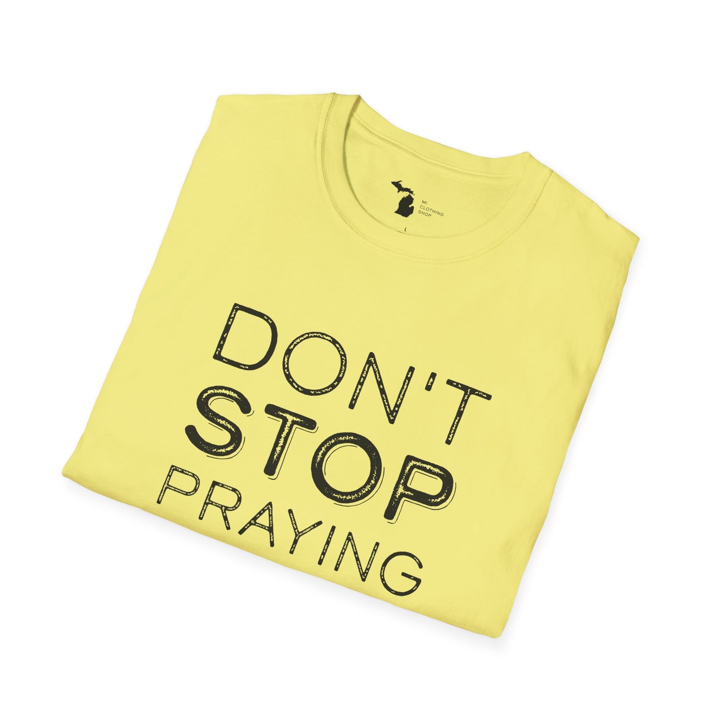 Don’t Stop Praying - Unisex Softstyle Tee