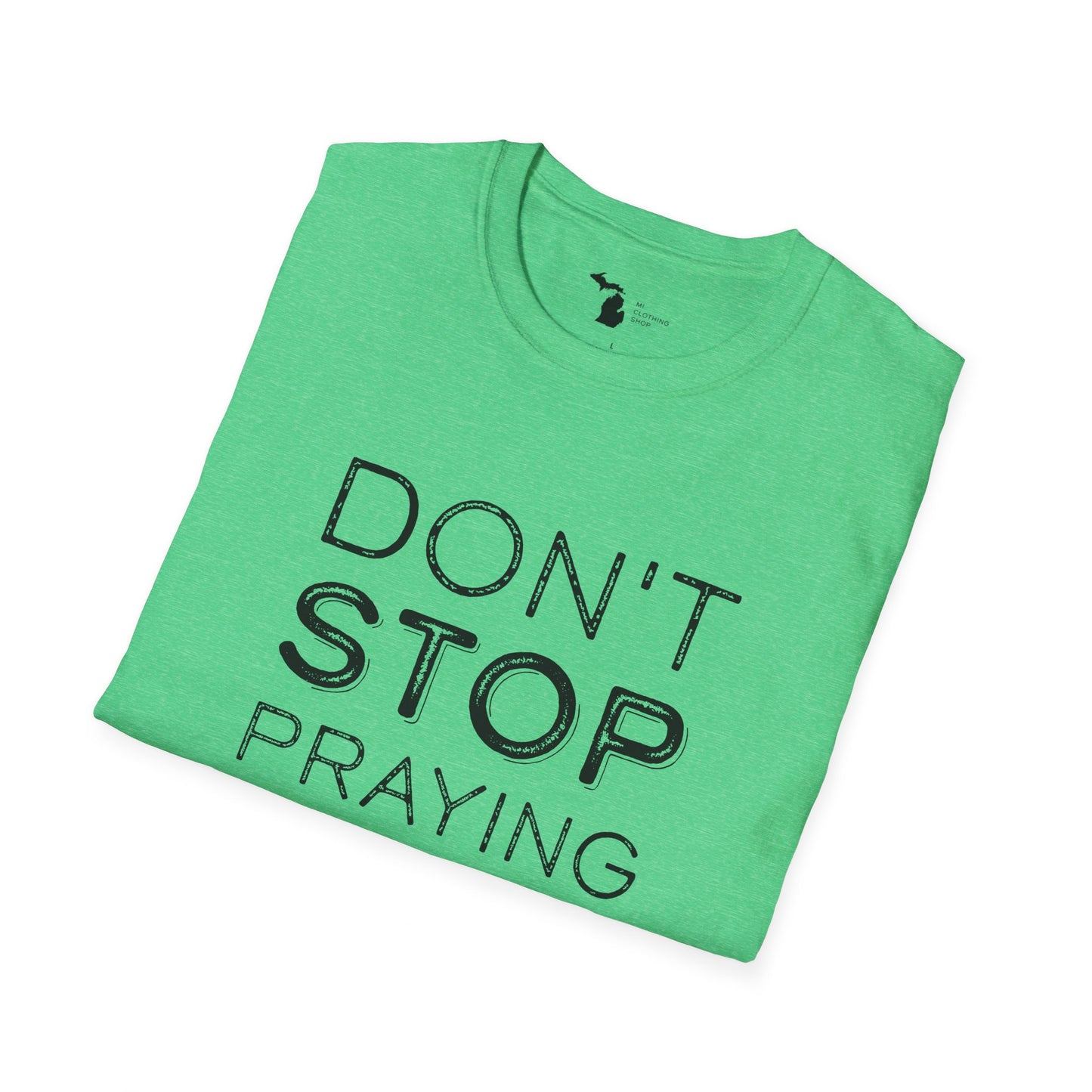 Don’t Stop Praying - Unisex Softstyle Tee