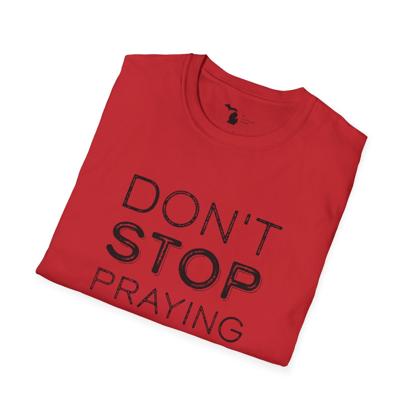 Don’t Stop Praying - Unisex Softstyle Tee